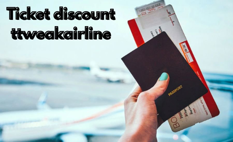 Ticket Discount TtweakAirline: How to Save Big on Your Next Flight