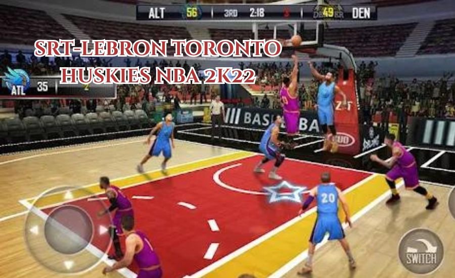 srt-lebron toronto huskies nba 2k22