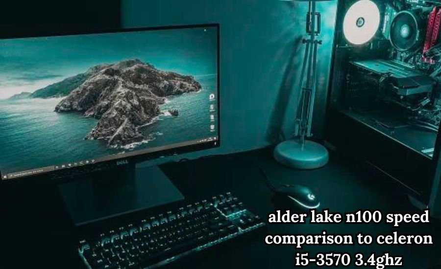 alder lake n100 speed comparison to celeron i5-3570 3.4ghz