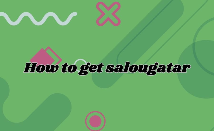 how to get salougatar