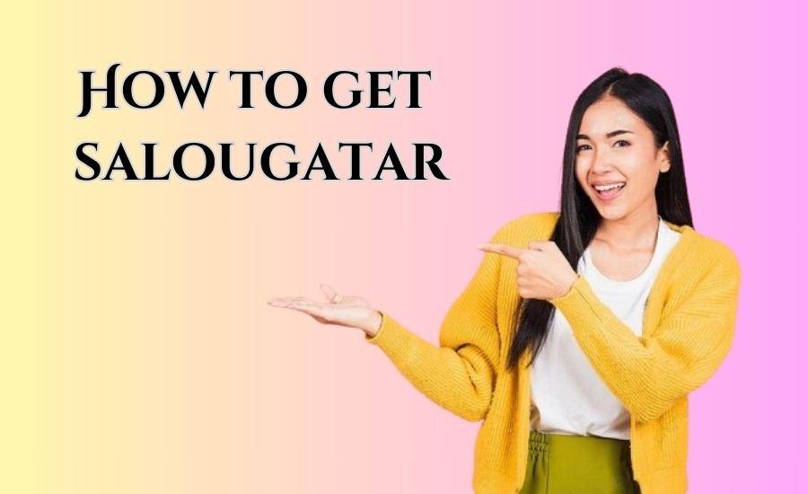 How to Get Salougatar: Your Simple Guide to Success