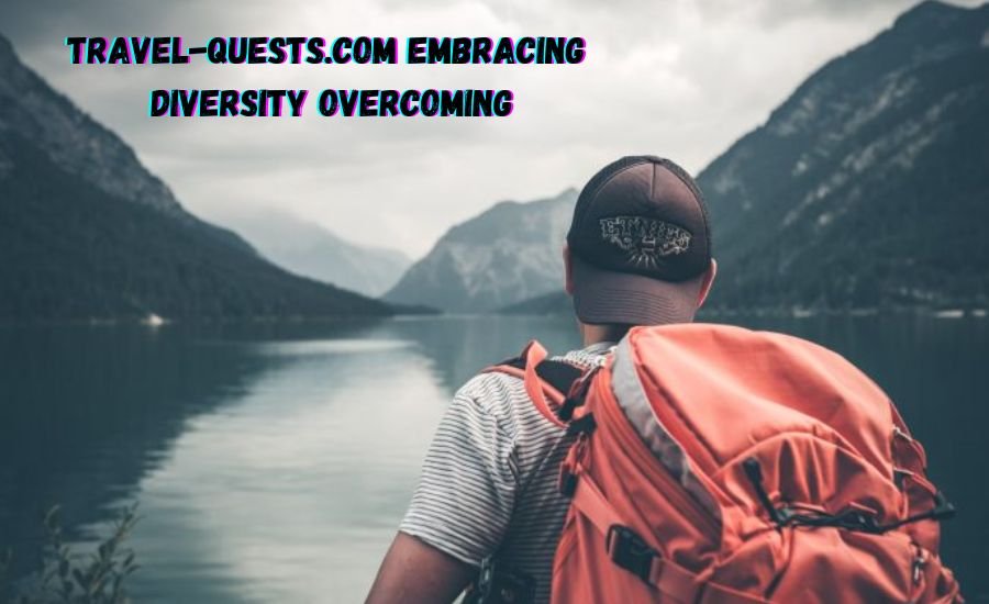 travel-quests.com embracing diversity overcoming