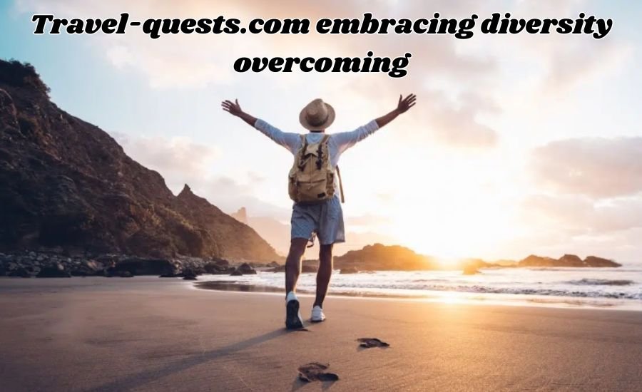 travel-quests.com embracing diversity overcoming