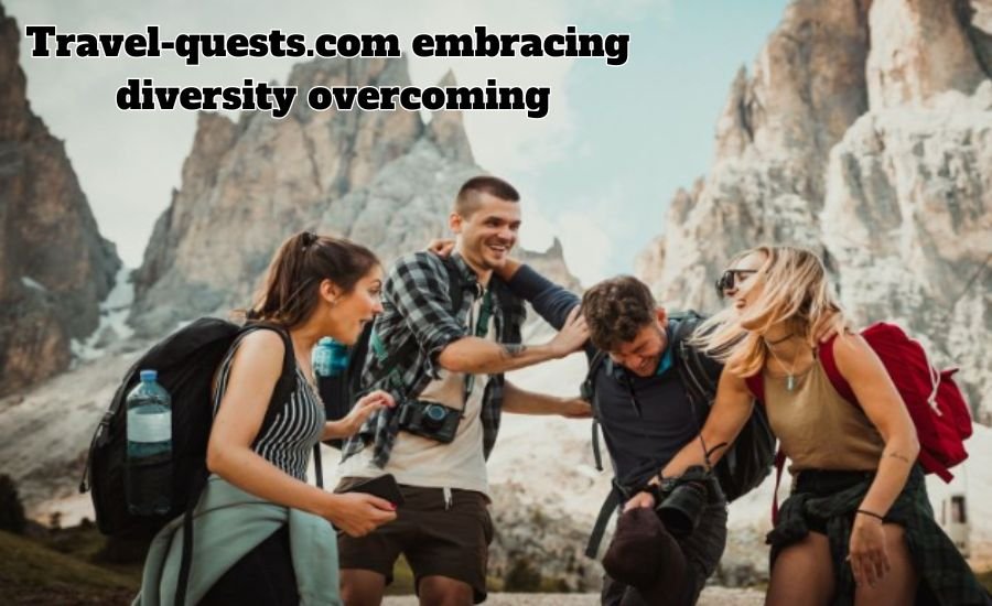 travel-quests.com embracing diversity overcoming