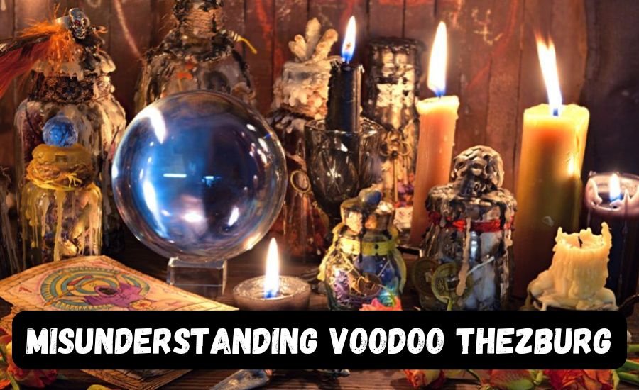 Clearing Up the Misunderstanding Voodoo Thezburg: Essential Insights You Need to Know