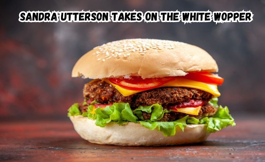 Sandra Utterson Takes On The White Wopper: A New Twist in Fast Food