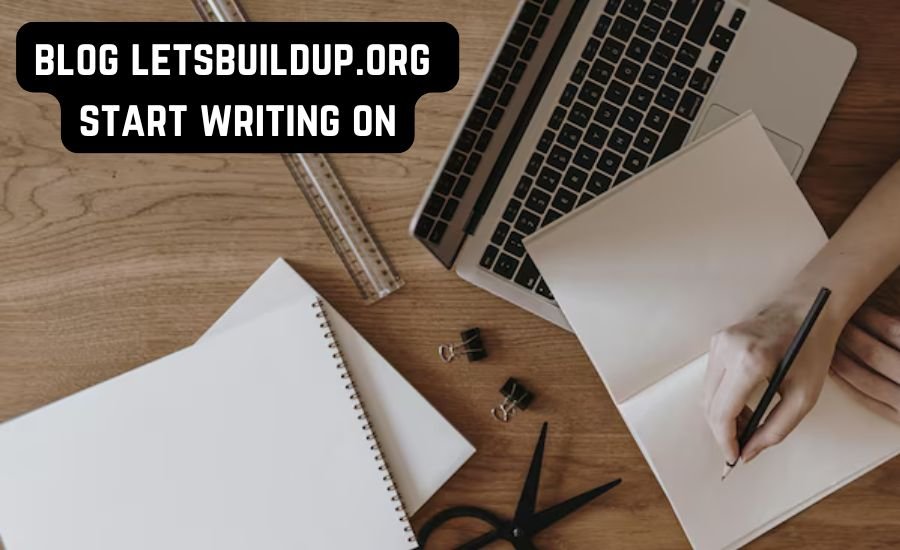 blog letsbuildup.org start writing on