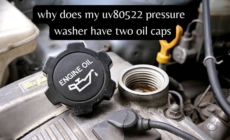 Why Does My UV80522 Pressure Washer Have Two Oil Caps? Discover the Surprising Reason!