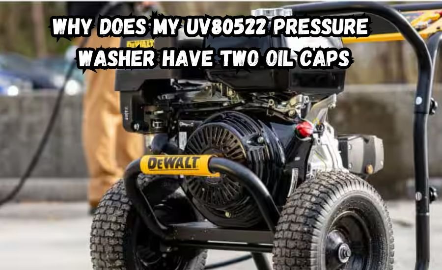 why does my uv80522 pressure washer have two oil caps