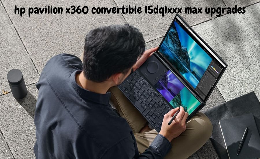 hp pavilion x360 convertible 15dq1xxx max upgrades