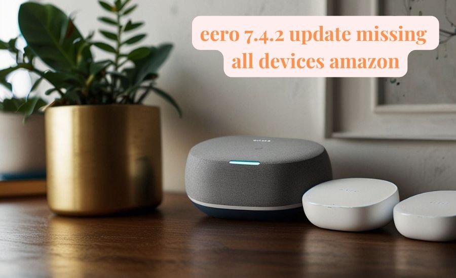 eero 7.4.2 update missing all devices amazon