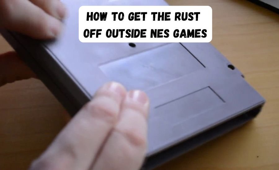 how to get the rust off outside nes games