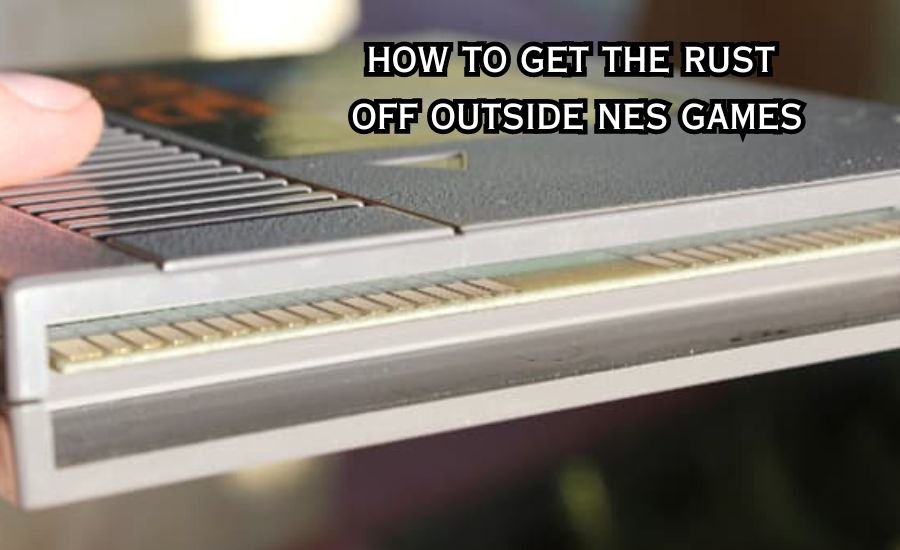 How to Get the Rust Off Outside NES Games: A Simple Guide!