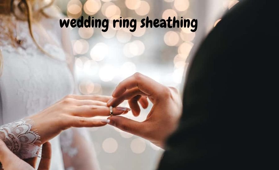 wedding ring sheathing