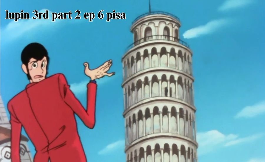 lupin 3rd part 2 ep 6 pisa