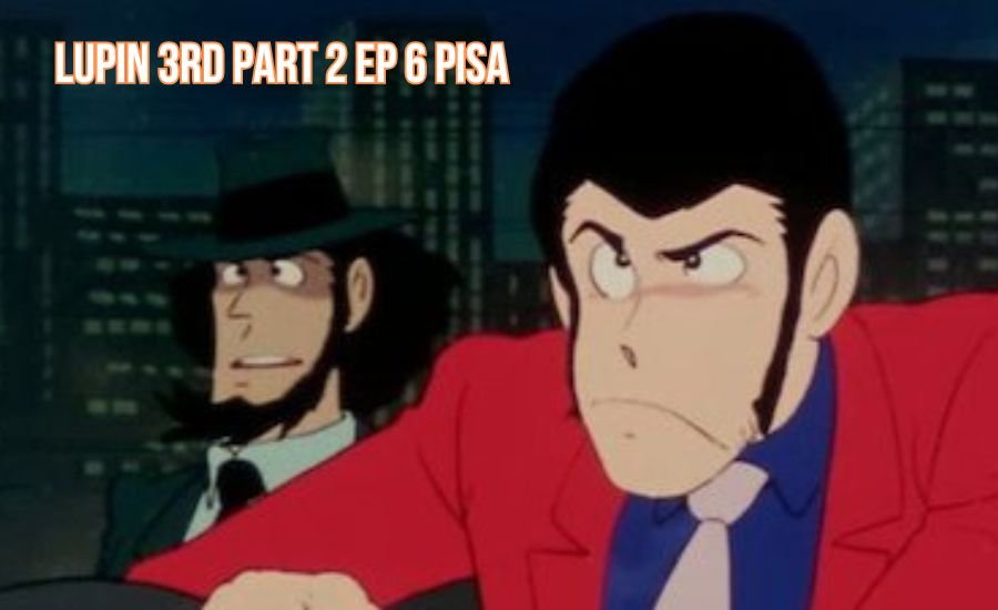 lupin 3rd part 2 ep 6 pisa