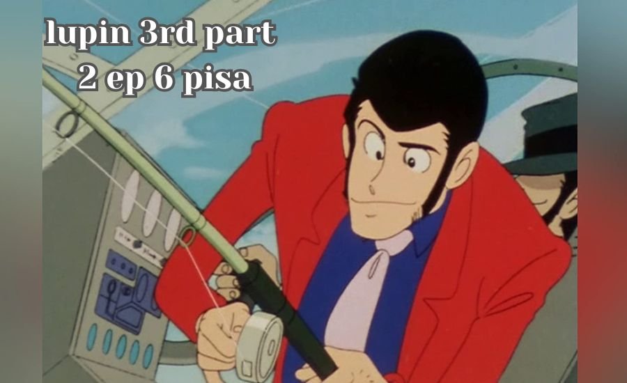 lupin 3rd part 2 ep 6 pisa