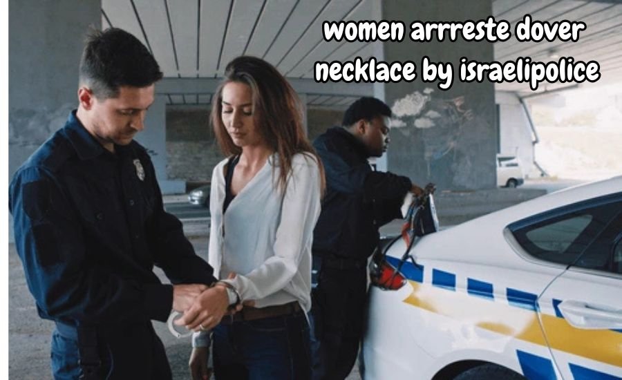 women arrreste dover necklace by israelipolice