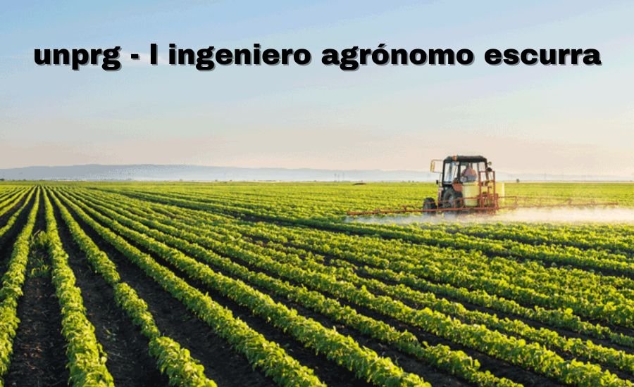 unprg - l ingeniero agrónomo escurra