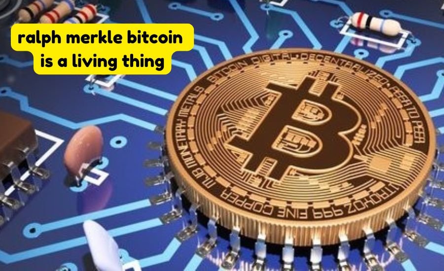 ralph merkle bitcoin is a living thing