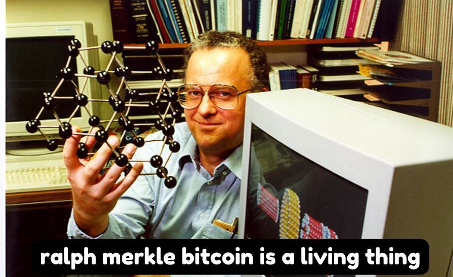 Ralph Merkle Bitcoin Is a Living Thing: An Amazing Idea Explained