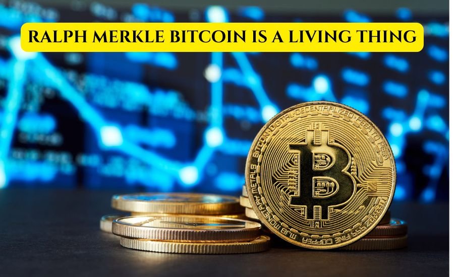 ralph merkle bitcoin is a living thing