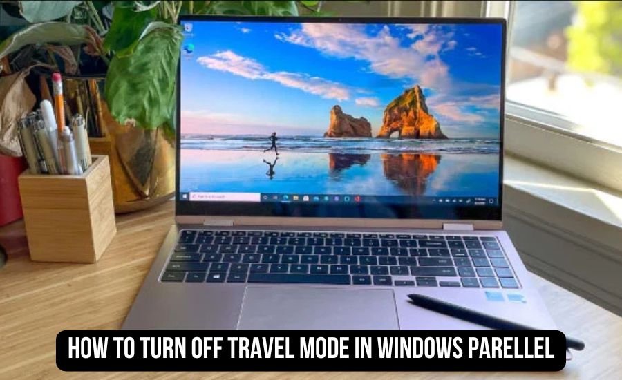 how to turn off travel mode in windows parellel