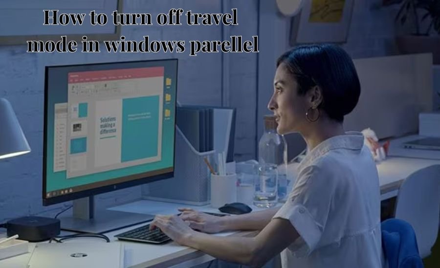 Unlock How to Turn off Travel Mode in Windows Parellel: A Simple and Effective Guide